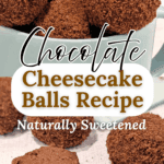 Chocolate Cheesecake Balls Recipe Naturally Sweetened