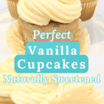 Perfect Vanilla Cupcakes Naturally Sweetened