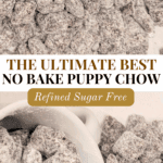The Ultimate Best No Bake Puppy Chow - Refined Sugar Free