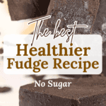 The Best Healthier Fudge Recipe No Sugar